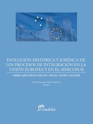 cover image of Evolución histórica y jurídica de los procesos de integración de la Unión Europea y el Mercosur